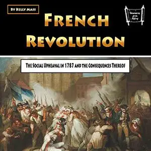 French Revolution: The Social Upheaval in 1787 and the Consequences Thereof [Audiobook]