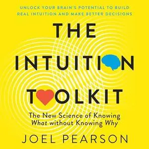 The Intuition Toolkit: The New Science of Knowing What Without Knowing Why [Audiobook]
