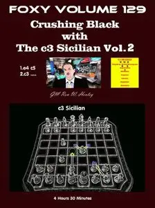Foxy Openings Vol. 129: Crushing Black with the c3 Sicilian Vol. 2
