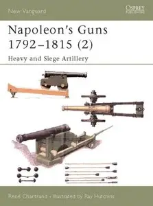 Napoleon's Guns 1792-1815 (2): Heavy and Siege Artillery (New Vanguard 76) [Repost]