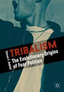 Tribalism: The Evolutionary Origins of Fear Politics