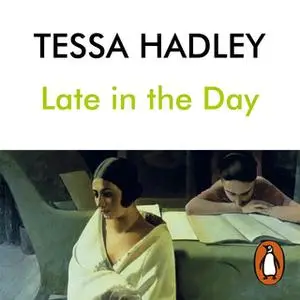 «Late in the Day» by Tessa Hadley