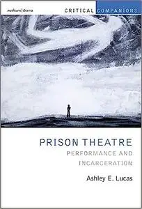 Prison Theatre and the Global Crisis of Incarceration: Performance and Incarceration