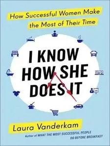 I Know How She Does it: How Successful Women Make the Most of Their Time (repost)