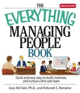 «The Everything Managing People Book: Quick And Easy Ways to Build, Motivate, And Nurture a First-rate Team» by Gary R M