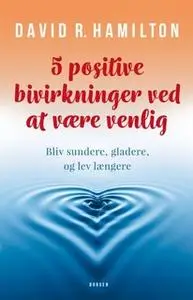«5 positive bivirkninger ved at være venlig» by David Hamilton