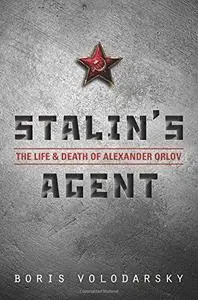 Stalin's Agent: The Life and Death of Alexander Orlov