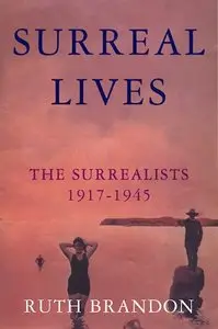 Surreal Lives: The Surrealists 1917-1945