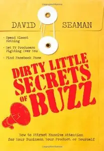 Dirty Little Secrets of Buzz: How to Attract Massive Attention for Your Business, Your Product, or Yourself (repost)