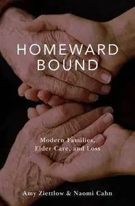 Homeward Bound: Modern Families, Elder Care, and Loss