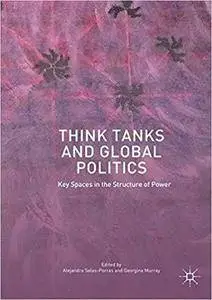 Think Tanks and Global Politics: Key Spaces in the Structure of Power