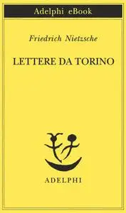 Friedrich Nietzsche - Lettere da Torino