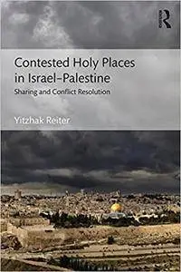 Contested Holy Places in Israel–Palestine: Sharing and Conflict Resolution