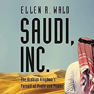 Saudi, Inc.: The Arabian Kingdom's Pursuit of Profit and Power [Audiobook]