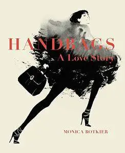 Handbags: A Love Story: Legendary Designs from Azzedine Alaïa to Yves Saint Laurent