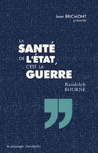 Randolph Bourne, "La santé de l'Etat, c'est la guerre"