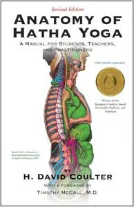 Anatomy of Hatha Yoga: A Manual for Students, Teachers, and Practitioners