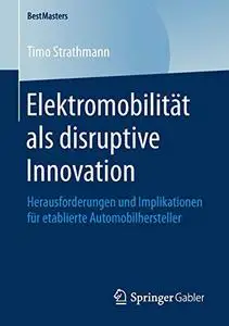 Elektromobilität als disruptive Innovation: Herausforderungen und Implikationen für etablierte Automobilhersteller (Repost)