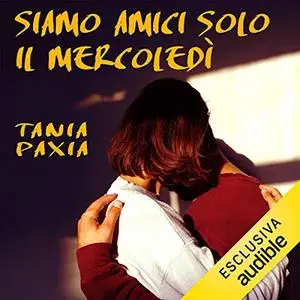 «Siamo amici solo il mercoledì» by Tania Paxia