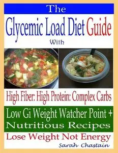 «The Glycemic Load Diet Guide: With High Fiber: High Protein: Complex Carbs: Low Gi Weight Watcher Point + Nutritious Re