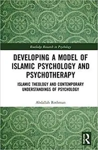 Developing a Model of Islamic Psychology and Psychotherapy: Islamic Theology and Contemporary Understandings of Psychology