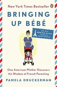 Bringing Up Bebe: One American Mother Discovers the Wisdom of French Parenting (Repost)