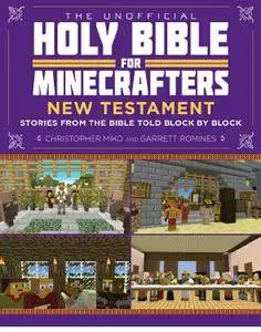 The Unofficial Holy Bible for Minecrafters: New Testament: Stories from the Bible Told Block by Block