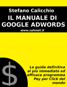 Stefano Calicchio - Il manuale di Google Adwords