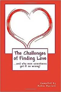 The Challenges of Finding Love: and why men sometimes get it so wrong!