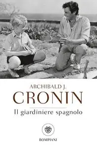 Archibald J. Cronin - Il giardiniere spagnolo