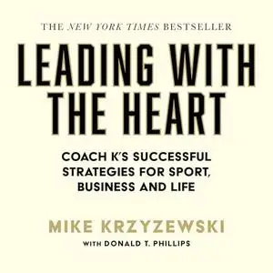 Leading with the Heart: Coach K's Successful Strategies for Sport, Business and Life, 2024 Edition [Audiobook]