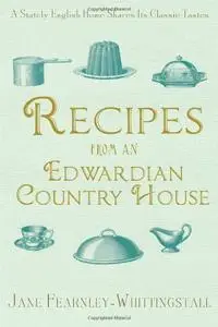 Recipes from an Edwardian Country House: A Stately English Home Shares Its Classic Tastes (repost)