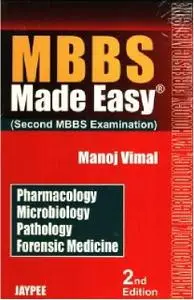 MBBS Made Easy (Second MBBS Examination): Pharmacology, Microbiology, Pathology, Forensic Medicine (2nd Edition)