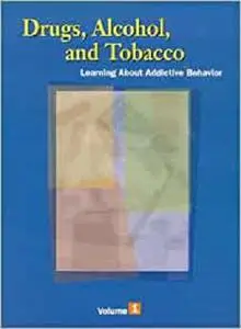 Drugs, Alcohol & Tobacco: Learning About Addictive Behavior (3 Volumes Set)