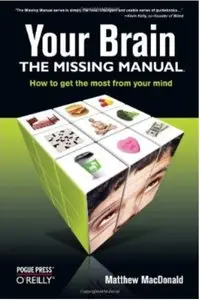 Your Brain: The Missing Manual