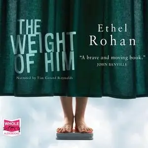 «The Weight of Him» by Ethel Rohan