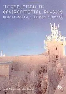 Introduction to Environmental Physics: Planet Earth, Life and Climate (Repost)