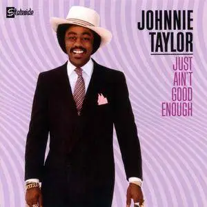 Johnnie Taylor ‎- Just Ain't Good Enough (1982) [2004, Remastered Reissue]