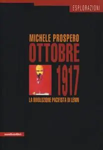 Michele Prospereo - Ottobre 1917. La rivoluzione pacifista di Lenin