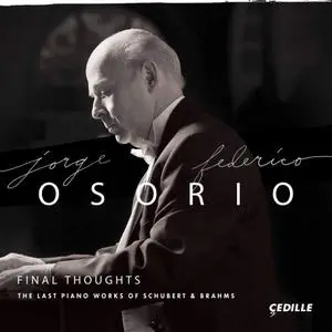 Jorge Federico Osorio - Final Thoughts: The Last Piano Works of Schubert & Brahms (2017) [Official Digital Download 24/96]