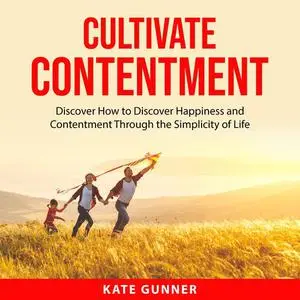 «Cultivate Contentment» by Kate Gunner