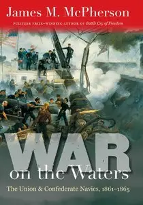 War on the Waters: The Union and Confederate Navies, 1861-1865 (repost)