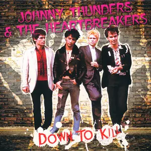 Johnny Thunders & The Heartbreakers - Down To Kill (2005) [2CD+DVD Set]