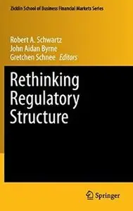 Rethinking Regulatory Structure (Zicklin School of Business Financial Markets Series) (Repost)