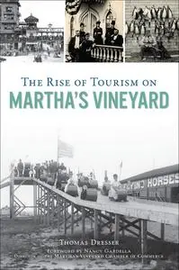 «The Rise of Tourism on Martha's Vineyard» by Thomas Dresser