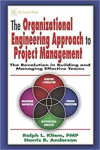 The Organizational Engineering Approach to Project Management: The Revolution in Building and Managing Effective Teams (Repost)