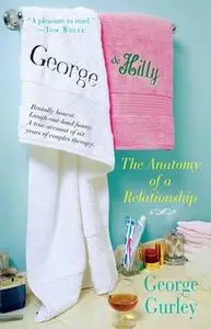 «George & Hilly: The Anatomy of a Relationship» by George Gurley