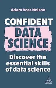 Confident Data Science: Discover the Essential Skills of Data Science