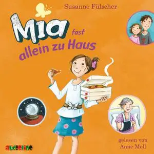«Mia - Folge 7: Mia fast allein zu Haus» by Susanne Fülscher