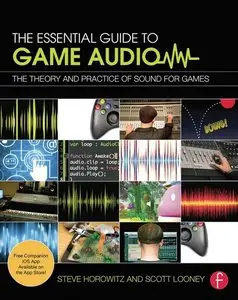The Essential Guide to Game Audio: The Theory and Practice of Sound for Games (repost)